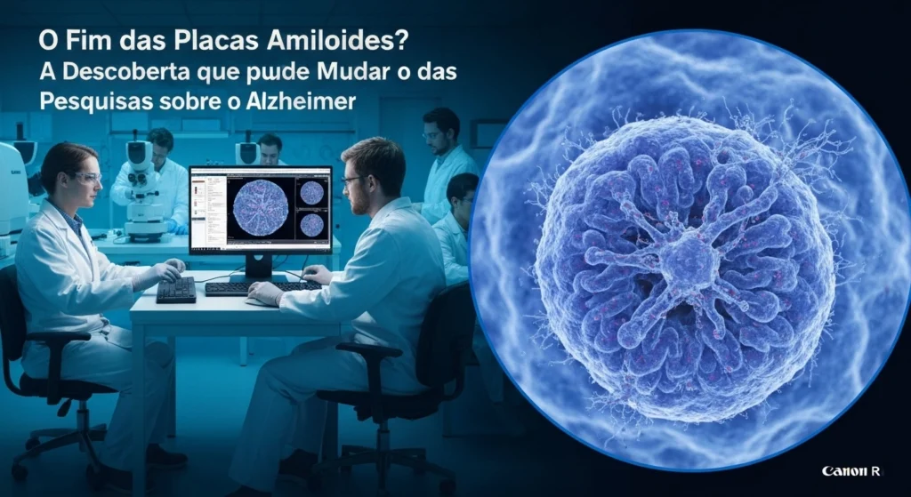 O Fim das Placas Amiloides? A Descoberta que pode Mudar o Rumo das Pesquisas sobre o Alzheimer